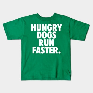 Hungry Dogs Run Faster Kids T-Shirt